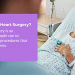 Open Heart Surgery Procedures and Recovery